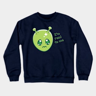 I'm Real To Me ~ Alien Crewneck Sweatshirt